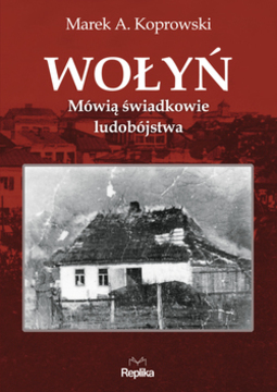 Wołyń Mówią świadkowie ludobójstwa /5406/