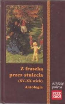 Z fraszką przez stulecia (XV - XX wiek) Antologia /6355/