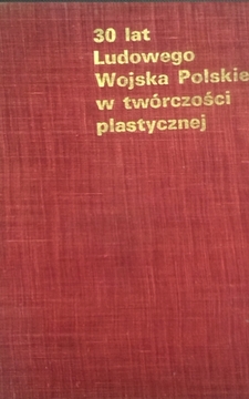 30 lat Ludowego Wojska Polskiego w twórczości plastycznej /8107/