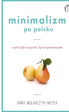 Minimalizm po polsku Czyli jak uczynić życie prostszym /6812/