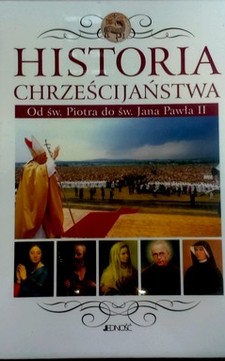 Historia chrześcijaństwa Od św. Piotra do św. Jana Pawła II  /8550/
