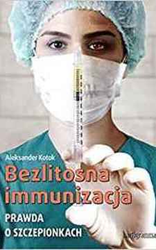 Bezlitosna immunizacja Prawda o szczepionkach /9636/