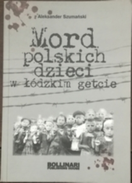 Mord polskich dzieci w łódzkim getcie /10031/
