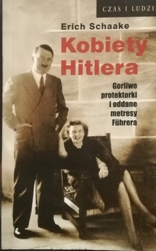 Kobiety Hitlera Gorliwe protektorki i oddane metresy Fuhrera /20645/