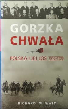 Gorzka chwała. Polska i jej los 1918-1939 /30328/