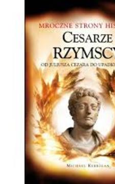 Mroczne strony historii Cesarze rzymscy Od Juliusza Cezara do upadku Rzymu /112682/