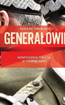 Generałowie  Niewygodna prawda o polskiej armii /113093/
