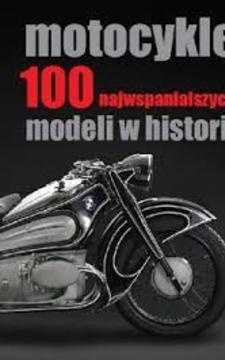 Motocykle 100 najwspanialszych modeli w historii /114337/