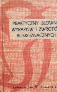 Praktyczny słownik wyrazów i zwrotów bliskoznawczych /34124/