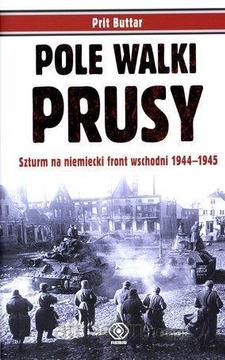 Pole walki Prusy Szturm na niemiecki front wschodni 1944-1945 /115147/