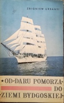 Od Daru Pomorza do Ziemi Bydgoskiej /34252/