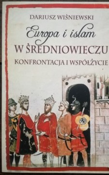 Europa i islam w średniowieczu Konfrontacja i współżycie /116022/