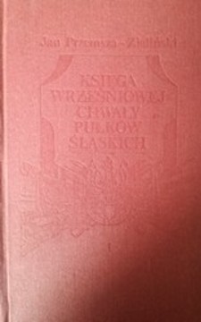 Księga wrześniowej chwały Pułków Śląskich Tom 1 / /34839/