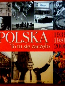 Polska. To tu się zaczęło 1939 1989 2009