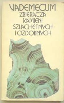 Vademecum zbieracza kamieni szlachetnych i ozdobnych /32362/