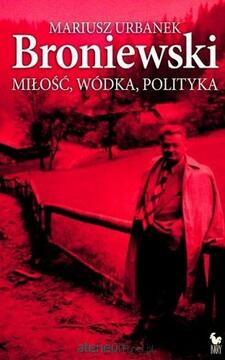 Broniewski Miłość, Wódka, Polityka /39316/