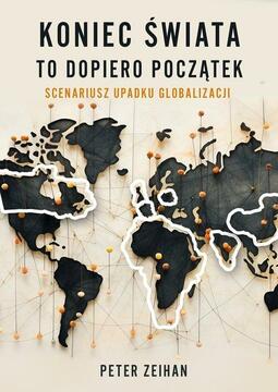 Koniec świata to dopiero początek Scenariusz upadku globalizacji /39636/