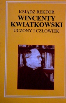 Ks. rektor Wincenty Kwiatkowski uczony i człowiek