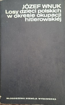 Losy dzieci polskich w okresie okupacji hitlerowskiej /41744/