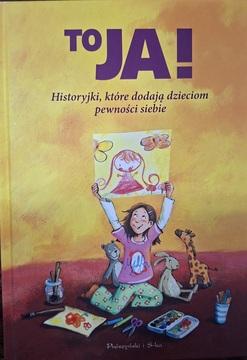 To Ja! Historyjki, które dodają dzieciom pewności siebie /41894/