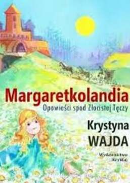 Margaretkolandia, opowieści spod złocistej tęczy /41969/