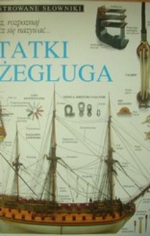 Ilustrowane słowniki Zobacz, poznaj i naucz się nazywać ...Statki i żegluga