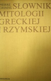 Słownik mitologii greckiej i rzymskiej.