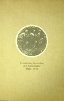 Kroatische Medaillen und Kleinplastik 1906-1979