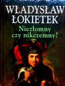 Władysław łokietek niezłomny czy nikczemny?