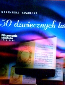 50 dźwięcznych lat. Filharmonia koszalińska 1956-2006