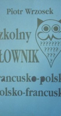 Szkolny słownik francusko - polski polsko -francuski