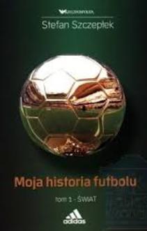 Moja historia futbolu t. 1 Świat