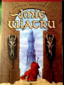 Imię wiatru. Tom I trylogii "Kroniki królobójcy"