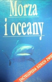 Encyklopedia dzikich zwierząt Morza i oceany