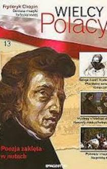 Wielcy Polacy tom 13 Fryderyk Chopin Poezja zaklęta w nutach