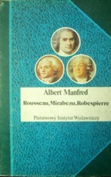 Biografie Sławnych Ludzi Rousseau, Mirabeau, Robespierre