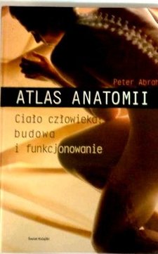 Atlas anatomii. Ciało człowieka, budowa i funkcjonowanie /7549/