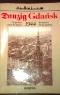 Gdańsk 1944 Rozmowy 50 lat później Danzig Gesprache nach 50 Jahren 