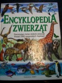 Encyklopedia zwierząt fascynujuący świat dzikich zwierząt Ponad 1000 wspaniałych ilustracji