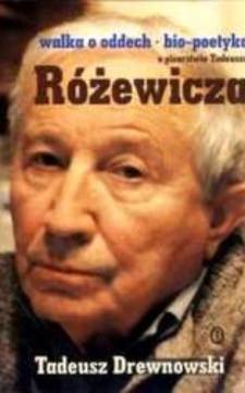 Walka o oddech Bio-poetyka o pisarstwie Tadeusza Różewicza /35756/