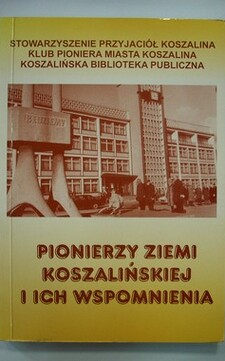 Pionierzy ziemi koszalińskiej i ich wspomnienia /38317/