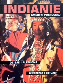 Indianie Ameryki Północnej. Dzieje i plemiona, wierzenia i rytuały