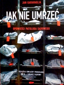 Jak nie umrzeć. Opowieści patologa sądowego