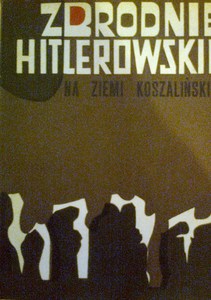 Zbrodnie hitlerowskie na ziemi koszalińskiej w latach 1933-1945