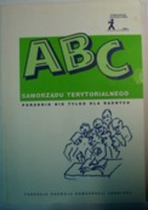 ABC samorządu terytorialnego Poradnik nie tylko dla radnych