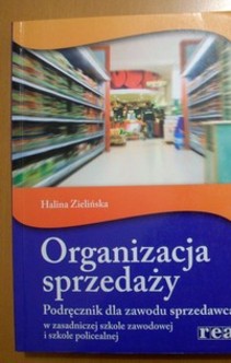 Organizacja sprzedaży Podręcznik dla zawodu sprzedawca w ZSZ i w szkole policealnej
