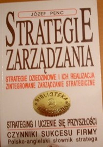 Strategie zarządzania Strategie dziedzinowe i ich realizacja Zintegrowane zarządzanie strategiczne