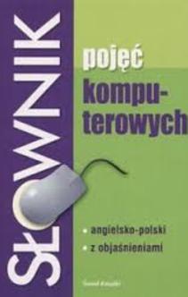 Słownik pojęć komputerowych angielsko-polski z objaśnieniami