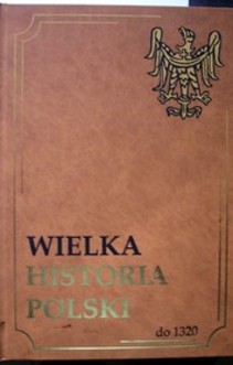 Wielka historia Polski tom I  do 1320