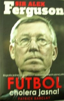 Sir Alex Ferguson Futbol cholera jasna!